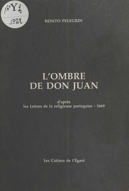L'Ombre de Don Juan : Pièce en 5 actes d'après les «Lettres de la religieuse portugaise» (1669)