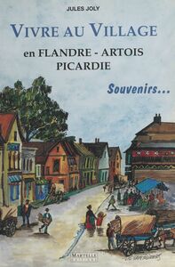 Vivre au village : En Flandre, Artois, Picardie Souvenirs