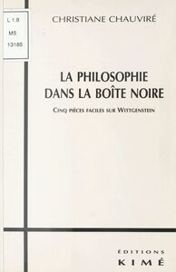 La Philosophie dans la boîte noire : Cinq pièces faciles sur Wittgenstein