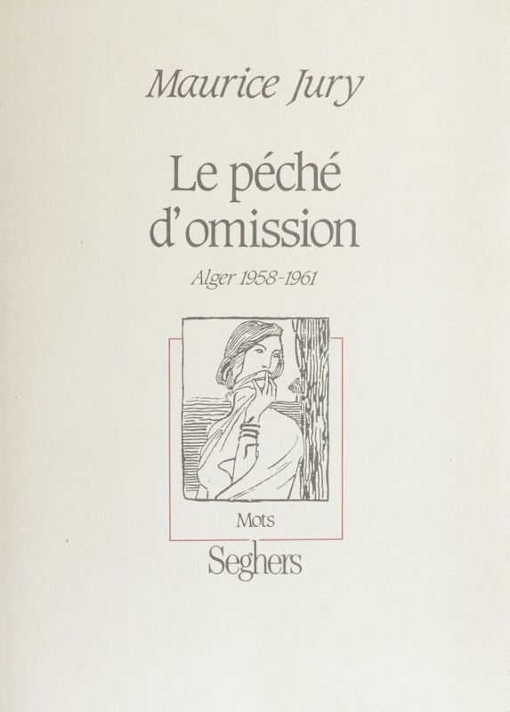 Le Péché d'omission Alger, 1958-1961