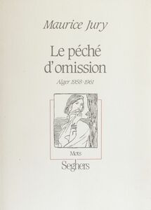 Le Péché d'omission Alger, 1958-1961