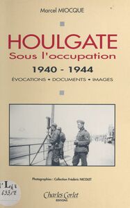 Houlgate sous l'Occupation (1940-1944) : Évocations, documents, images