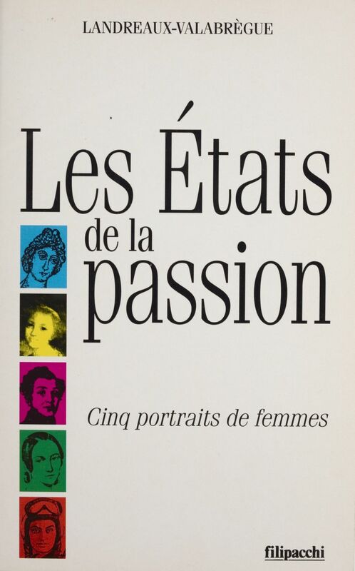 Les États de la passion Cinq portraits de femmes