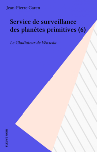 Service de surveillance des planètes primitives (6) Le Gladiateur de Vénusia