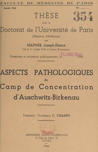 Aspects pathologiques du camp de concentration d'Auschwitz-Birkenau Thèse pour le Doctorat de l'Université de Paris, mention médecine, présentée et soutenue publiquement le 14 juin 1946