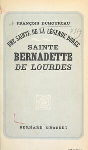 Une sainte de la légende dorée : Sainte Bernadette de Lourdes
