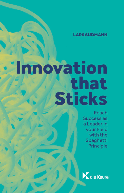 Innovation that Sticks. Reach success as a Leader in your Field with the Spaghetti Principle