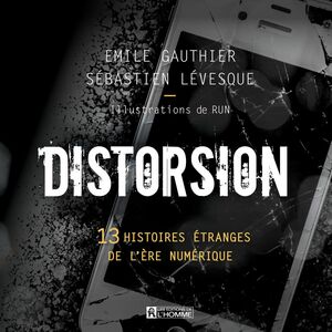 Distorsion 13 histoires étranges de l'ère numérique