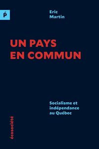 Un pays en commun Socialisme et indépendance au Québec