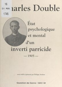 État psychologique et mental d'un inverti parricide, 1905 Suivi de Impressions d'un condamné. Hermaphrodite mental !