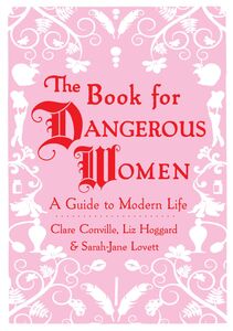 The Book for Dangerous Women A Guide to Modern Life