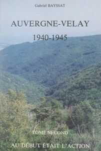 Auvergne-Velay, 1940-1945 (2). Au début était l'action