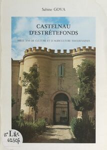 Castelnau d'Estrétefonds Mille ans de culture et d'agriculture toulousaines