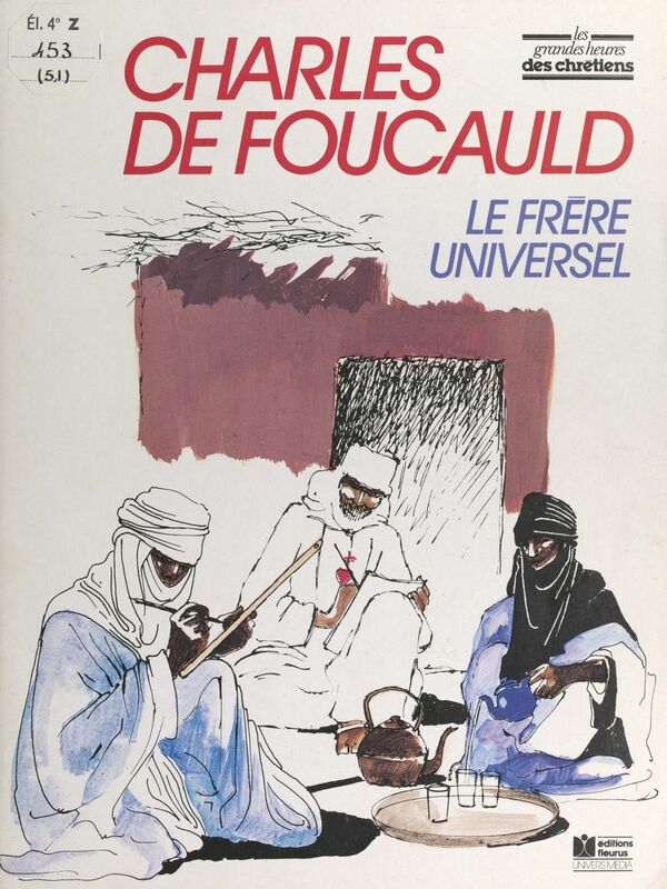 Charles de Foucauld Le frère universel