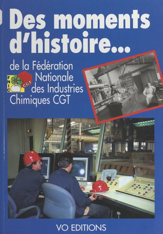 Des moments d'histoire de la Fédération nationale des industries chimiques CGT