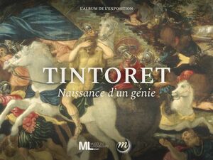 Tintoret, naissance d’un génie L’album de l’exposition