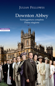 Downton Abbey Sceneggiatura completa. Prima stagione