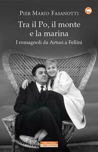 Tra il Po, il monte e la marina I romagnoli da Artusi a Fellini