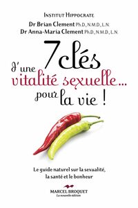 7 clés d'une vitalité sexuelle... pour la vie! Le guide naturel sur la sexualité, la santé et le bonheur