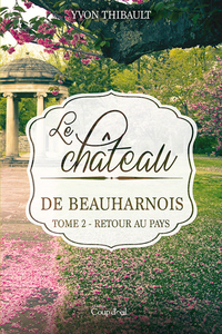 Le château de Beauharnois - Tome 2 Retour au pays