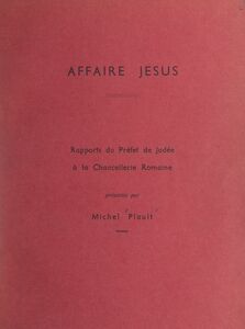 Affaire Jésus Rapports du Préfet de Judée à la Chancellerie romaine
