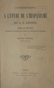 Contributions à l'étude de l'hispanisme de G.-E. Lessing Thèse de Doctorat présentée à la Faculté des lettres de l'Université de Toulouse