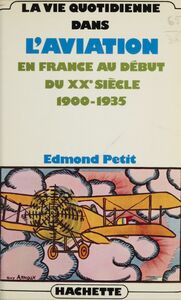 La vie quotidienne dans l'aviation en France au début du XXe siècle : 1900-1935 1900-1935