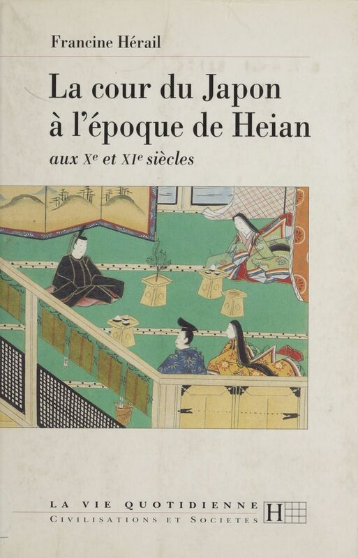 La cour du Japon à l'époque de Heian Aux Xe et XIe siècles