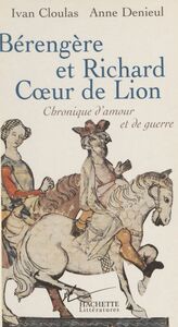 Bérengère et Richard Cœur de Lion Chronique d'amour et de guerre