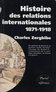 Histoire des relations internationales (1) Du système de Bismarck au premier conflit mondial. 1871-1918