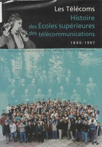 Les Télécoms Histoire des écoles supérieures des télécommunications, 1840-1997
