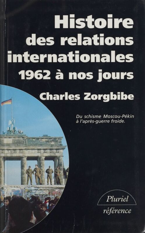 Histoire des relations internationales (4) Du schisme Moscou-Pékin à l'après-guerre froide, 1962 à nos jours