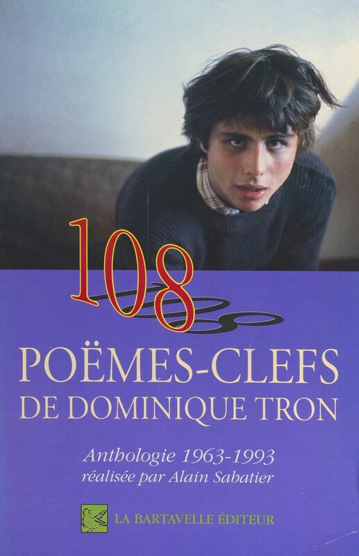 108 poëmes-clefs de Dominique Tron Anthologie 1963-1993