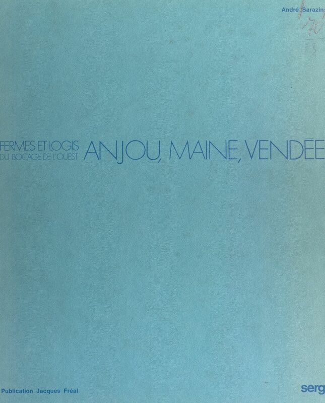 Fermes et logis du bocage de l'Ouest : Anjou, Maine, Vendée