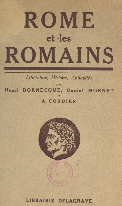 Rome et les Romains Littérature, histoire, antiquités publiques et privées