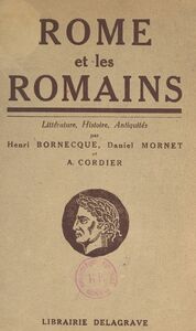 Rome et les Romains Littérature, histoire, antiquités publiques et privées