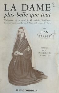 La dame plus belle que tout Naissance, vie et mort de Bernadette Soubirous
