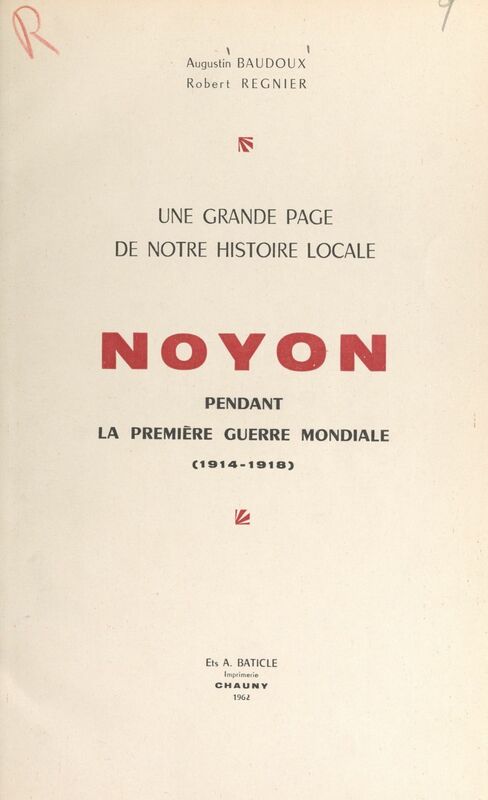 Une grande page de notre histoire locale : Noyon pendant la première guerre mondiale (1914-1918)