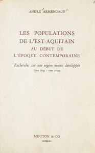 Les populations de l'Est-Aquitain au début de l'époque contemporaine Recherches sur une région moins développée (vers 1845-vers 1871)