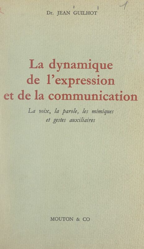 La dynamique de l'expression et de la communication La voix, la parole, les mimiques et gestes auxiliaires