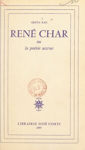 René Char Ou La poésie accrue