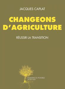 Changeons d'agriculture Réussir la transition