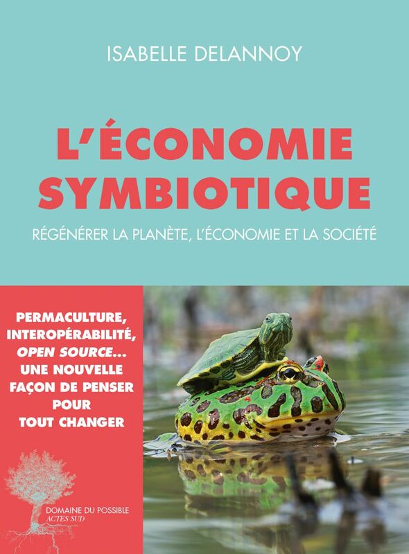 L'économie symbiotique Régénérer la planète, l'économie, la société