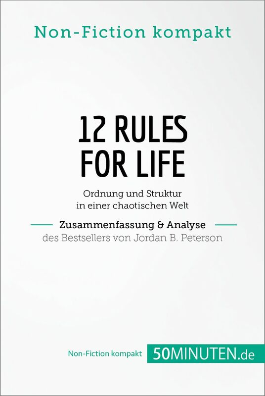 12 Rules For Life. Zusammenfassung & Analyse des Bestsellers von Jordan B. Peterson Ordnung und Struktur in einer chaotischen Welt