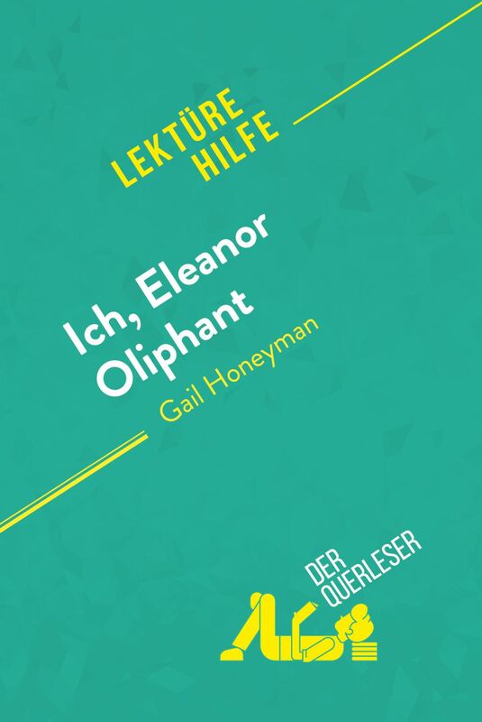 Ich, Eleanor Oliphant von Gail Honeyman (Lektürehilfe) Detaillierte Zusammenfassung, Personenanalyse und Interpretation
