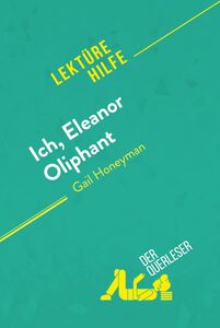 Ich, Eleanor Oliphant von Gail Honeyman (Lektürehilfe) Detaillierte Zusammenfassung, Personenanalyse und Interpretation