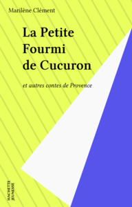 La Petite Fourmi de Cucuron et autres contes de Provence