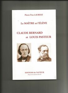 Le maitre et l'élève:Claude Bernard et Louis Pasteur