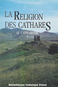 Le catharisme (1). La religion des Cathares