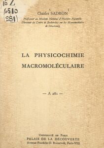 La physicochimie macromoléculaire Conférence donnée au Palais de la découverte le 13 janvier 1962